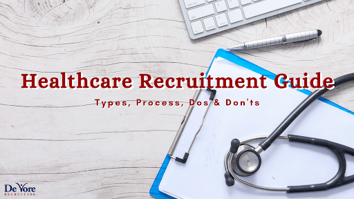 Healthcare Recruitment Guide: Types, Process, Dos & Don'ts